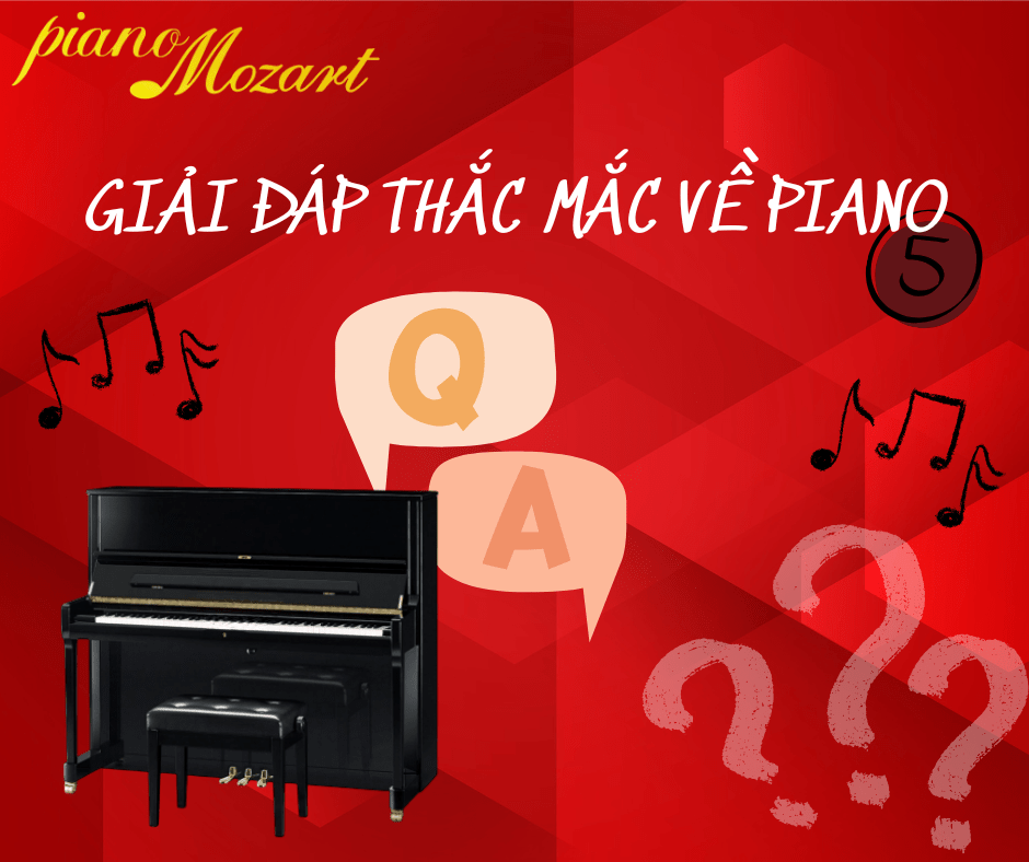 GIẢI ĐÁP THẮC MẮC VỀ PIANO – PHẦN 5 | PIANO MOZART