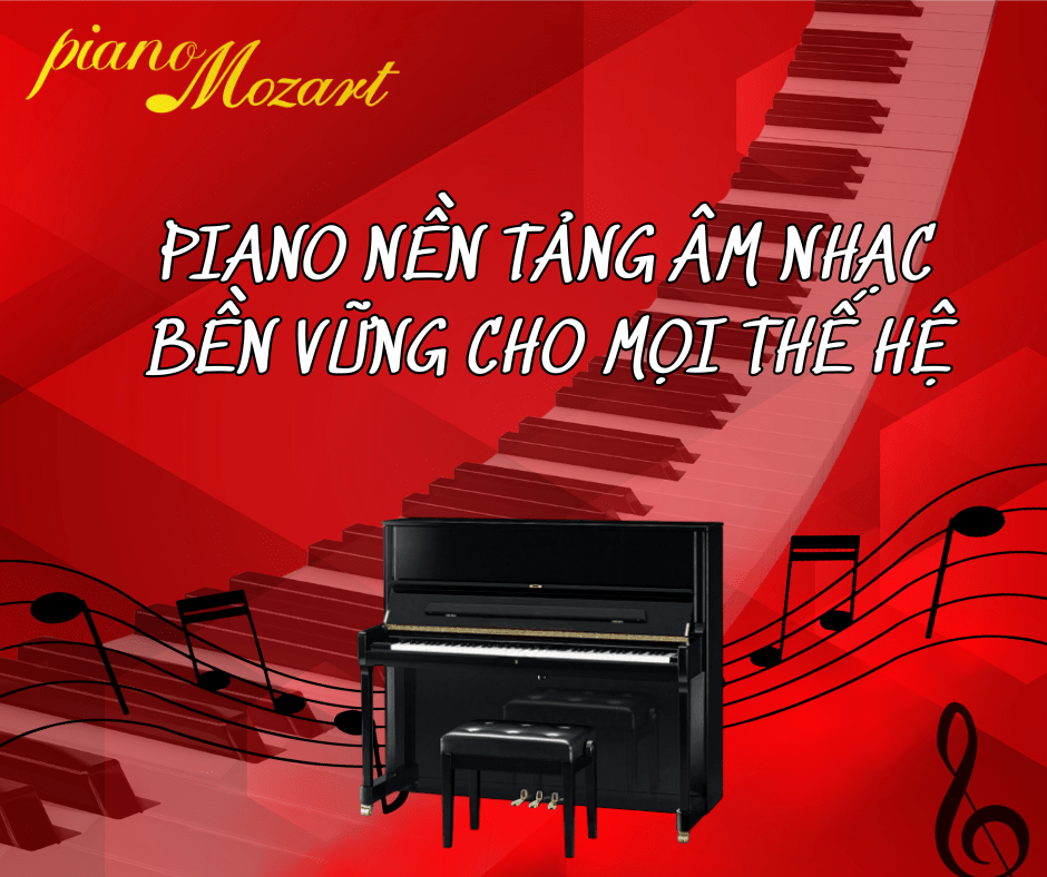 Piano cơ – Nền tảng âm nhạc bền vững cho mọi thế hệ 🎹