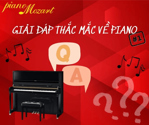 GIẢI ĐÁP THẮC MẮC VỀ PIANO – PHẦN 1 | PIANO MOZART