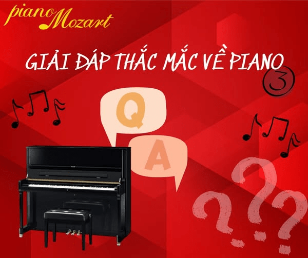 GIẢI ĐÁP THẮC MẮC VỀ PIANO – PHẦN 3 | PIANO MOZART